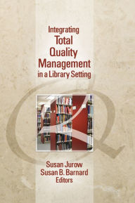Title: Integrating Total Quality Management in a Library Setting, Author: Susan Jurow