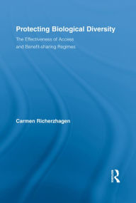 Title: Protecting Biological Diversity: The Effectiveness of Access and Benefit-sharing Regimes, Author: Carmen Richerzhagen