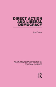 Title: Direct Action and Liberal Democracy, Author: April Carter