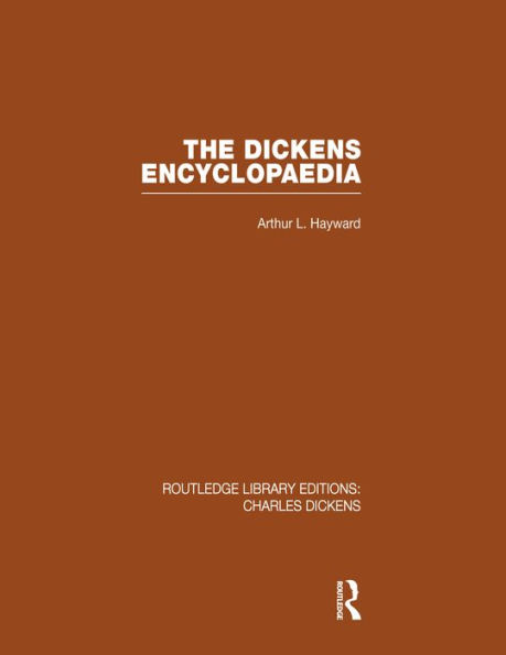 The Dickens Encyclopaedia (RLE Dickens): Routledge Library Editions: Charles Dickens Volume 8