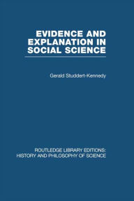 Title: Evidence and Explanation in Social Science: An Inter-disciplinary Approach, Author: Gerald Studdert-Kennedy