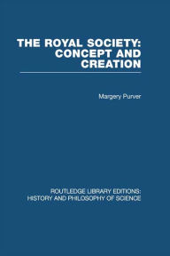 Title: The Royal Society: Concept and Creation, Author: Margery Purver