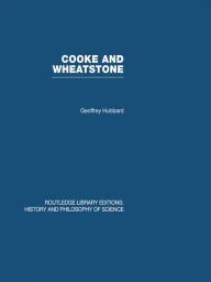 Title: Cooke and Wheatstone: And the Invention of the Electric Telegraph, Author: Geoffrey Hubbard