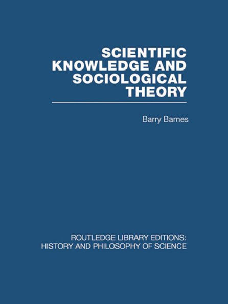 Scientific Knowledge and Sociological Theory