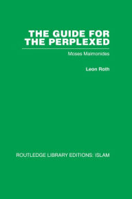 Title: The Guide for the Perplexed: Moses Maimonides, Author: Leon Roth