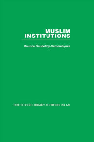 Title: Muslim Institutions, Author: Maurice Gaudefroy-Demombynes