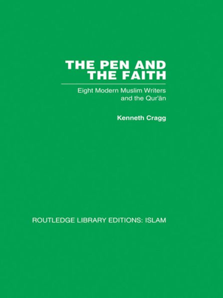 The Pen and the Faith: Eight Modern Muslim Writers and the Qur'an