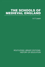 Title: The Schools of Medieval England, Author: A F Leach