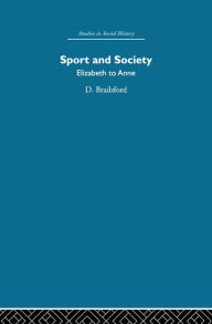 Title: Sport and Society: Elizabeth to Anne, Author: Dennis Brailsford