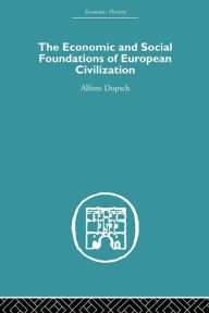 Title: The Economic and Social Foundations of European Civilization, Author: Alfons Dopsch