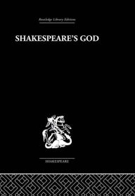 Title: Shakespeare's God: The Role of Religion in the Tragedies, Author: Ivor Morris