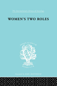 Title: Women's Two Roles: Home and Work, Author: Viola Klein