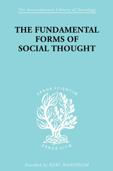 The Fundamental Forms of Social Thought: An Essay in Aid of Deeper Understanding of History of Ideas