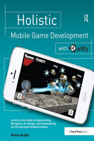 Title: Holistic Mobile Game Development with Unity, Author: Penny de Byl