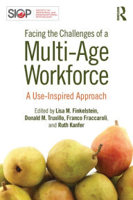 Title: Facing the Challenges of a Multi-Age Workforce: A Use-Inspired Approach, Author: Lisa M. Finkelstein