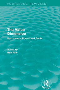 Title: The Value Dimension (Routledge Revivals): Marx versus Ricardo and Sraffa, Author: Ben Fine