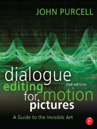 Title: Dialogue Editing for Motion Pictures: A Guide to the Invisible Art, Author: John Purcell