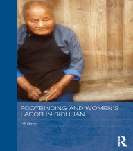 Title: Footbinding and Women's Labor in Sichuan, Author: Hill Gates
