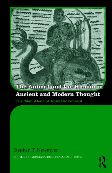 The Animal and the Human in Ancient and Modern Thought: The 'Man Alone of Animals' Concept