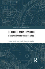 Title: Claudio Monteverdi: A Research and Information Guide, Author: Susan Lewis
