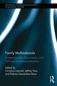 Title: Family Multinationals: Entrepreneurship, Governance, and Pathways to Internationalization, Author: Christina Lubinski