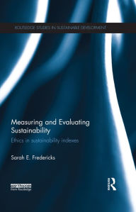 Title: Measuring and Evaluating Sustainability: Ethics in Sustainability Indexes, Author: Sarah Fredericks