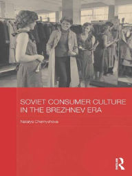 Title: Soviet Consumer Culture in the Brezhnev Era, Author: Natalya Chernyshova