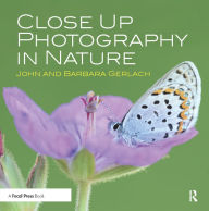 Title: Close Up Photography in Nature, Author: John and Barbara Gerlach