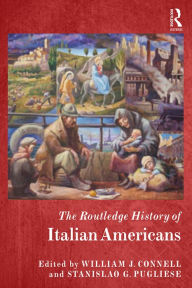 Title: The Routledge History of Italian Americans, Author: William Connell