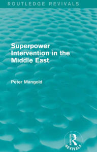 Title: Superpower Intervention in the Middle East (Routledge Revivals), Author: Peter Mangold