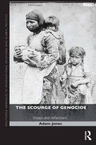 Title: The Scourge of Genocide: Essays and Reflections, Author: Adam Jones