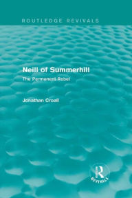 Title: Neill of Summerhill (Routledge Revivals): The Permanent Rebel, Author: Jonathan Croall