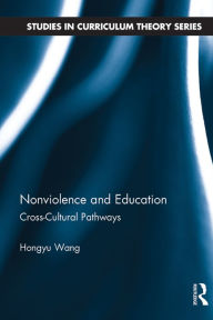 Title: Nonviolence and Education: Cross-Cultural Pathways, Author: Hongyu Wang