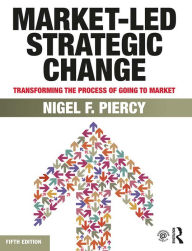 Title: Market-Led Strategic Change: Transforming the process of going to market, Author: Nigel F. Piercy