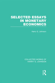 Title: Selected Essays in Monetary Economics (Collected Works of Harry Johnson), Author: Harry Johnson