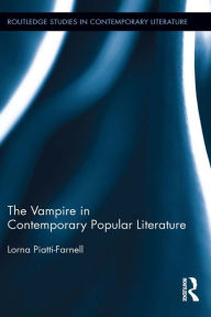 Title: The Vampire in Contemporary Popular Literature, Author: Lorna Piatti-Farnell