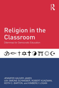 Title: Religion in the Classroom: Dilemmas for Democratic Education, Author: Jennifer Hauver James