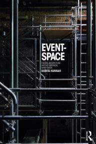 Title: Event-Space: Theatre Architecture and the Historical Avant-Garde, Author: Dorita Hannah