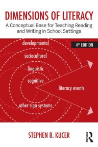 Title: Dimensions of Literacy: A Conceptual Base for Teaching Reading and Writing in School Settings, Author: Stephen B. Kucer