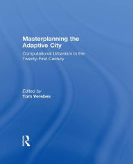 Title: Masterplanning the Adaptive City: Computational Urbanism in the Twenty-First Century, Author: Tom Verebes