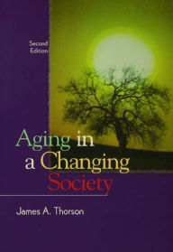 Title: Aging in a Changing Society, Author: James Thorson