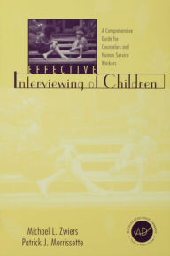 Title: Effective Interviewing of Children: A Comprehensive Guide for Counselors and Human Service Workers, Author: Michael Zwiers
