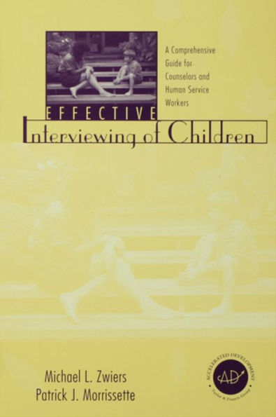 Effective Interviewing of Children: A Comprehensive Guide for Counselors and Human Service Workers