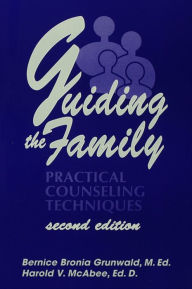 Title: Guiding The Family: Practical Counseling Techniques, Author: Bernice Bronia Grunwald