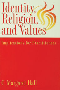 Title: Indentity, Religion And Values: Implications For Practitioners, Author: C. Margaret Hall