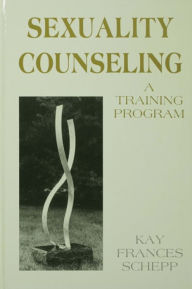 Title: Sexuality Counseling: A Training Program, Author: Kay Frances Schepp