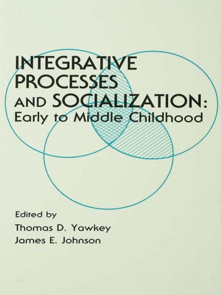 Integrative Processes and Socialization: Early To Middle Childhood