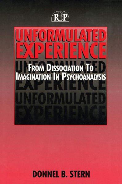 Unformulated Experience: From Dissociation to Imagination in Psychoanalysis