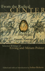 Title: From the Radical Center: The Heart of Gestalt Therapy, Author: Erving Polster