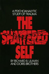 Title: The Shattered Self: A Psychoanalytic Study of Trauma, Author: Richard B. Ulman